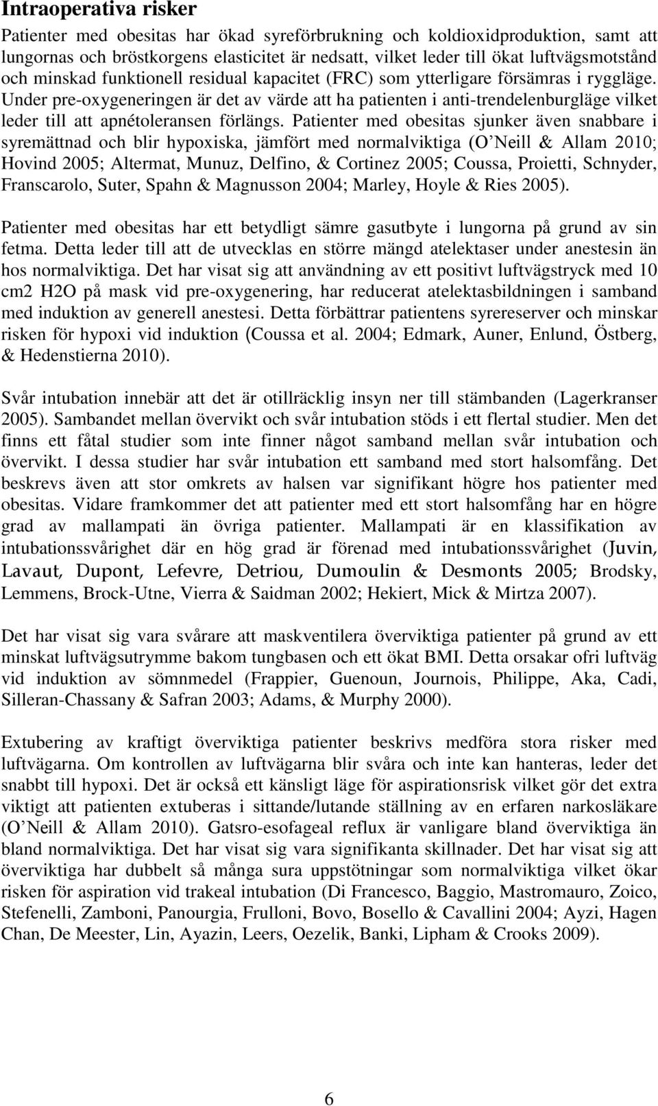 Under pre-oxygeneringen är det av värde att ha patienten i anti-trendelenburgläge vilket leder till att apnétoleransen förlängs.