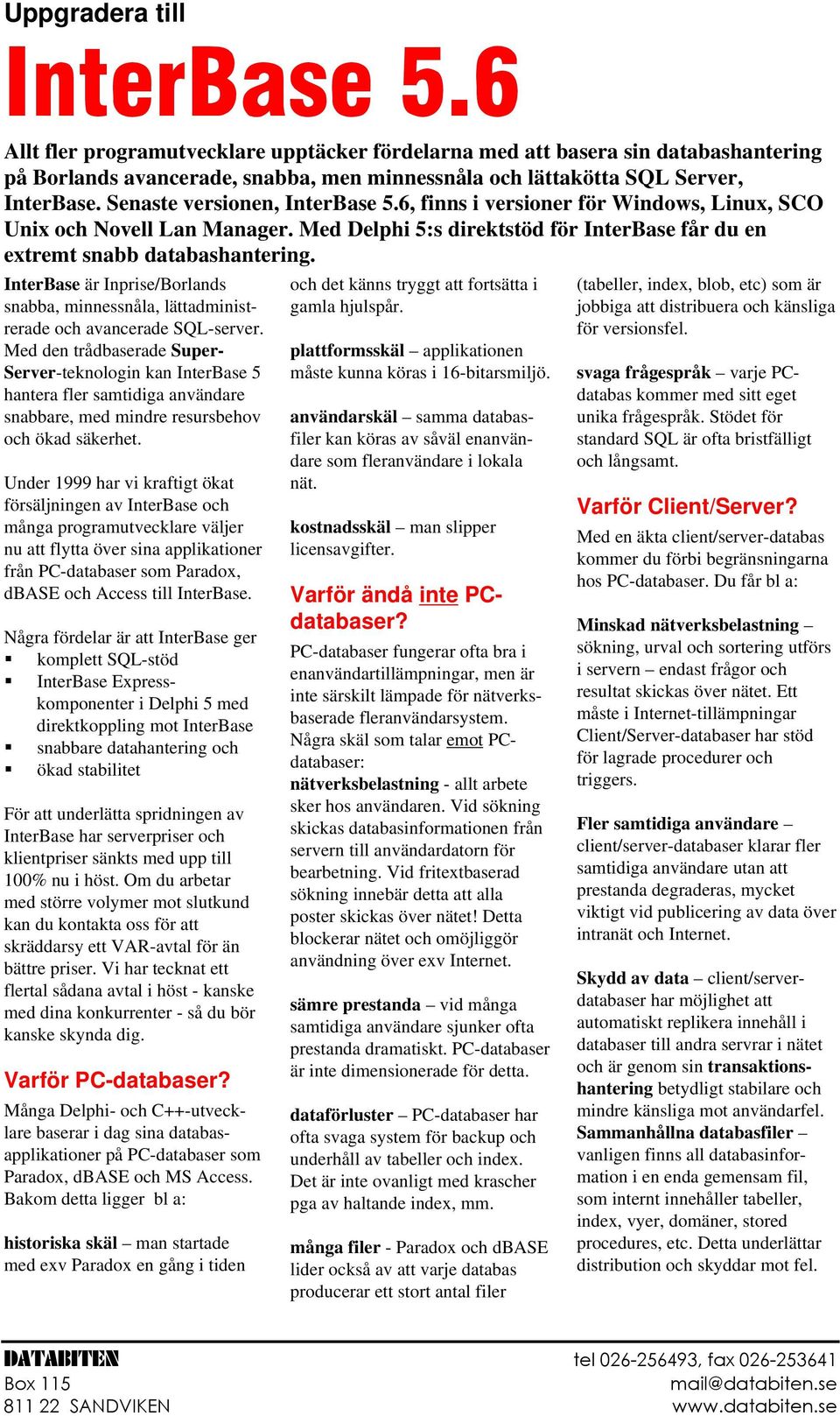 InterBase är Inprise/Borlands snabba, minnessnåla, lättadministrerade och avancerade SQL-server.