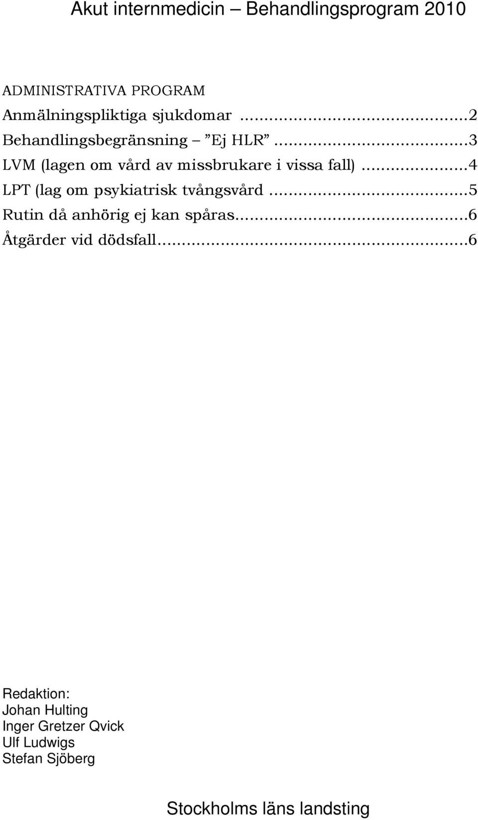 ..4 LPT (lag om psykiatrisk tvångsvård...5 Rutin då anhörig ej kan spåras.