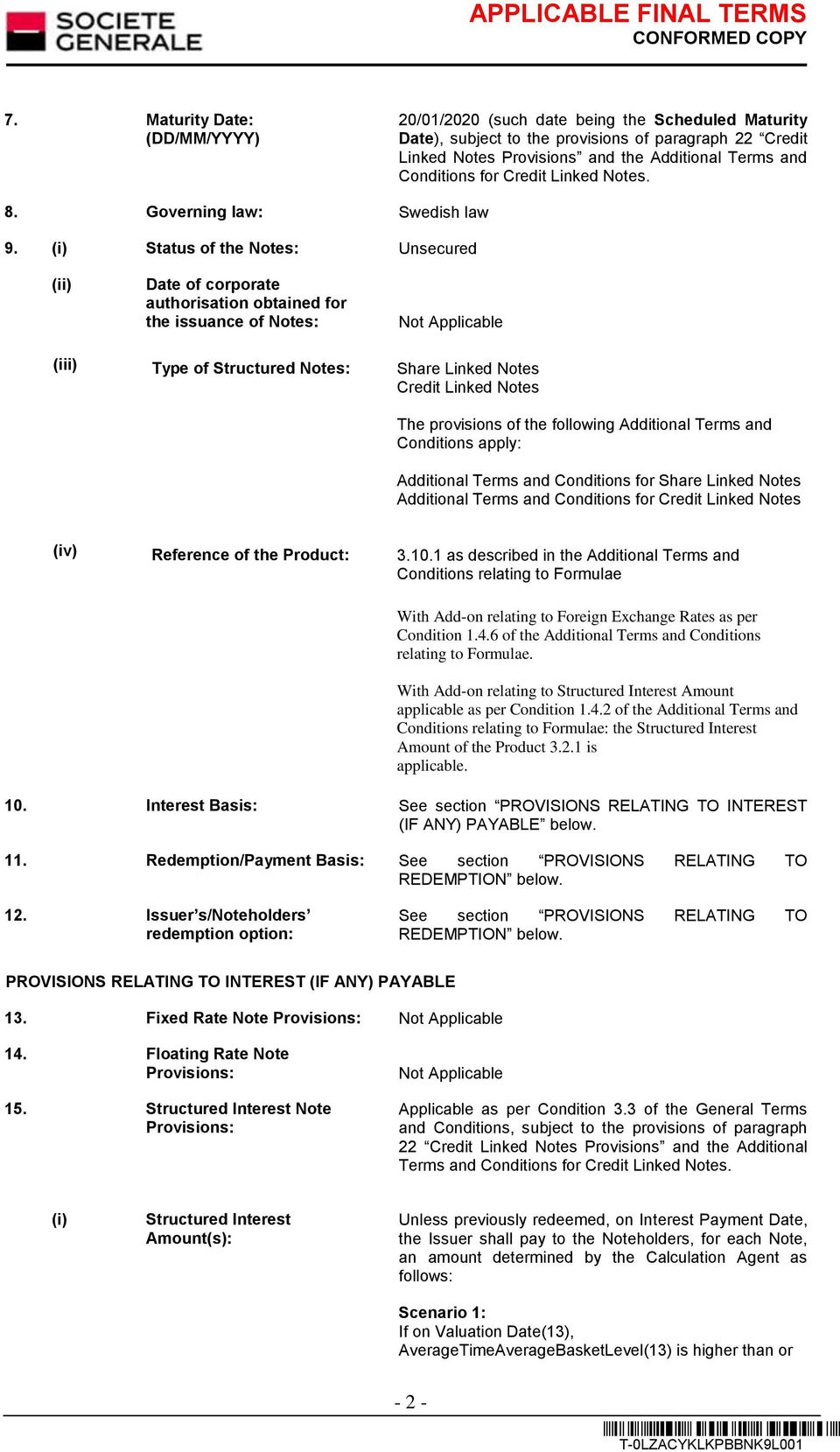 (i) Status of the Notes: Unsecured (ii) Date of corporate authorisation obtained for the issuance of Notes: (iii) Type of Structured Notes: Share Linked Notes Credit Linked Notes The provisions of