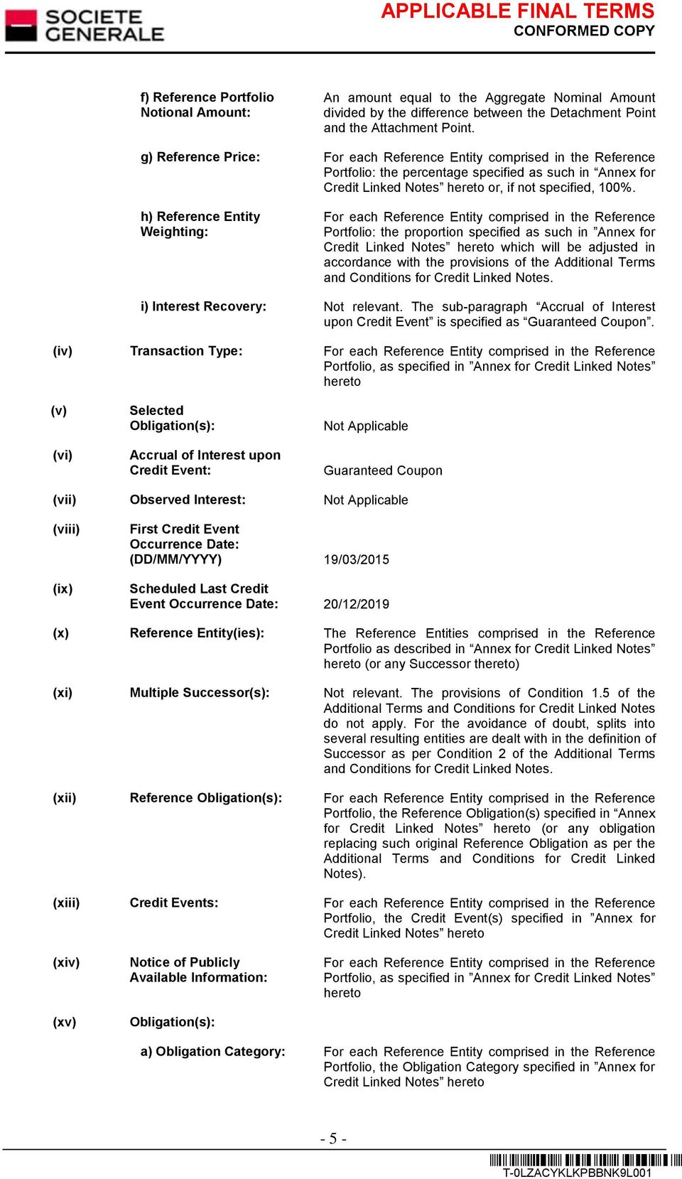 h) Reference Entity Weighting: For each Reference Entity comprised in the Reference Portfolio: the proportion specified as such in Annex for Credit Linked Notes hereto which will be adjusted in