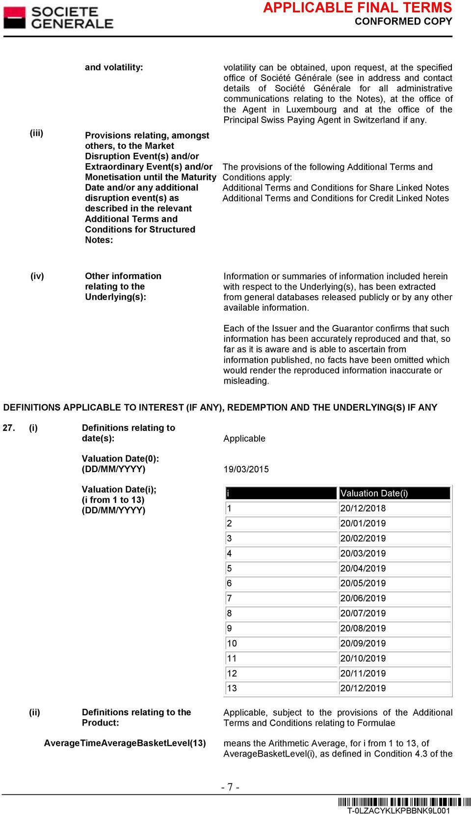 contact details of Société Générale for all administrative communications relating to the Notes), at the office of the Agent in Luxembourg and at the office of the Principal Swiss Paying Agent in