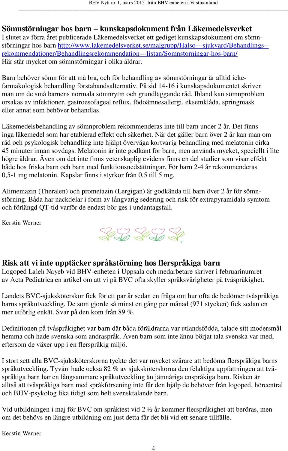 Barn behöver sömn för att må bra, och för behandling av sömnstörningar är alltid ickefarmakologisk behandling förstahandsalternativ.