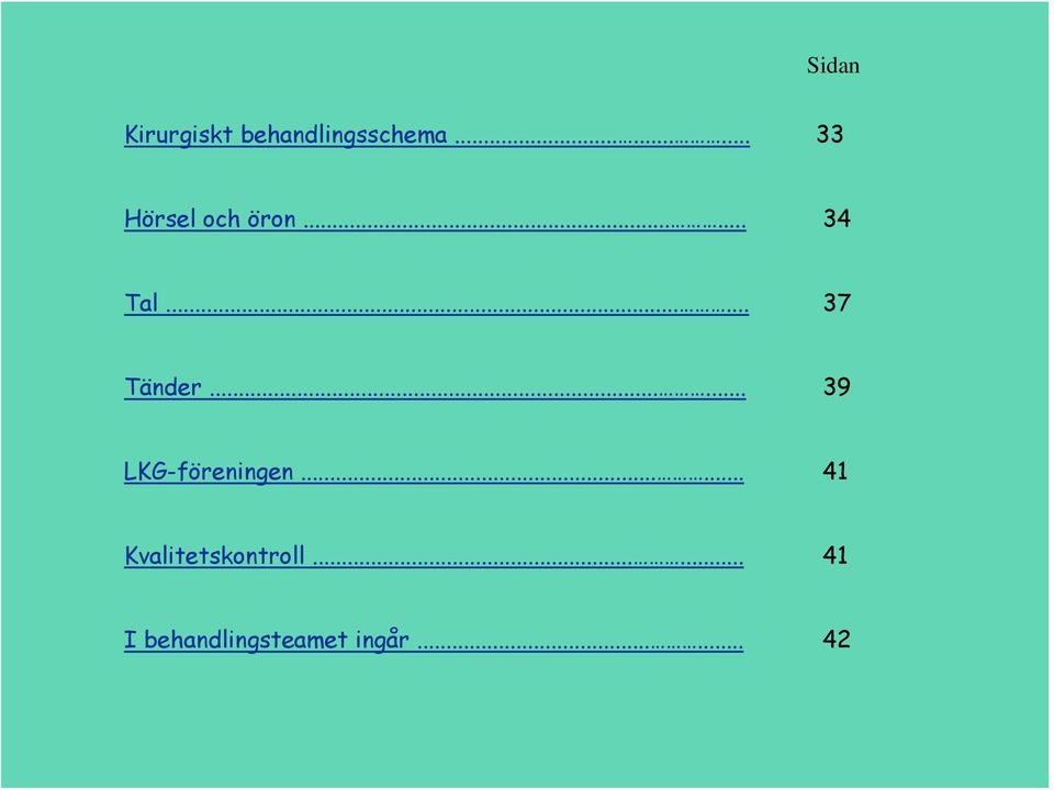 ..... 37 Tänder...... 39 LKG-föreningen.