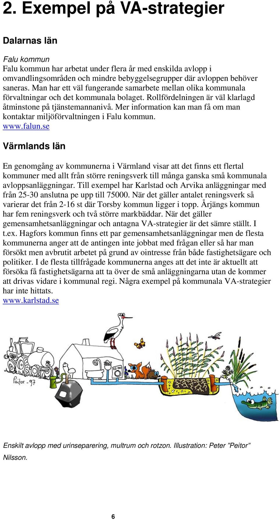 Mer information kan man få om man kontaktar miljöförvaltningen i Falu kommun. www.falun.