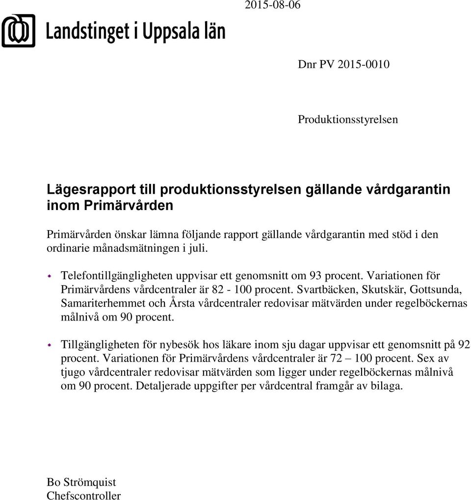 Svartbäcken, Skutskär, Gottsunda, Samariterhemmet och Årsta vårdcentraler redovisar mätvärden under regelböckernas målnivå om 90 procent.