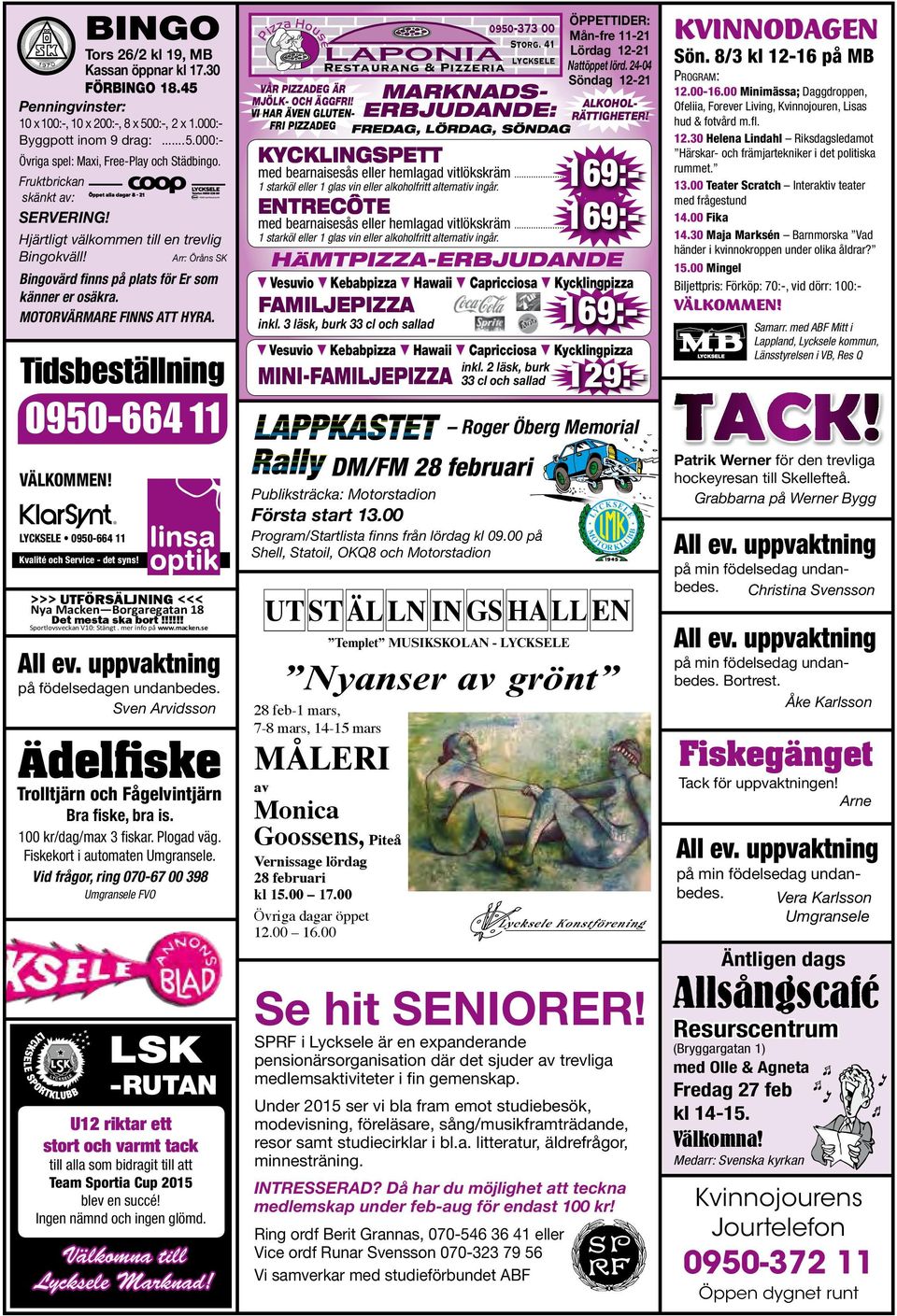 Tidsbeställning 0950-664 11 VÄLKOMMEN! LYCKSELE 0950-664 11 Kvalité och Service - det syns! >>> UTFÖRSÄLJNING <<< Nya Macken Borgaregatan 18 Det mesta ska bort!!!!!! Sportlovsveckan V10: Stängt.