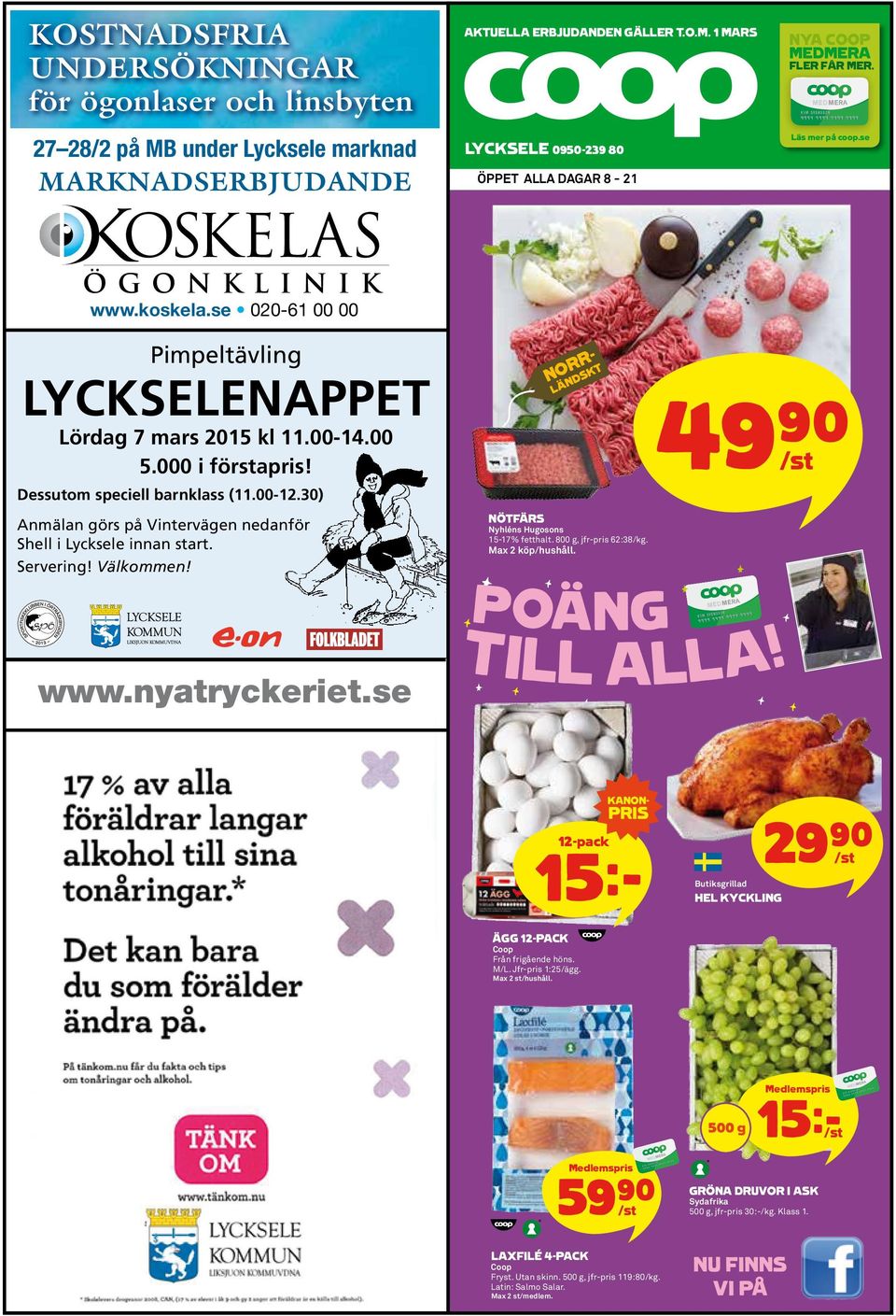 30) Anmälan görs på Vintervägen nedanför Shell i Lycksele innan start. Servering! Välkommen! NÖTFÄRS Nyhléns Hugosons 15-17% fetthalt. 800 g, jfr-pris 62:38/kg. Max 2 köp/hushåll. 49)= /st www.