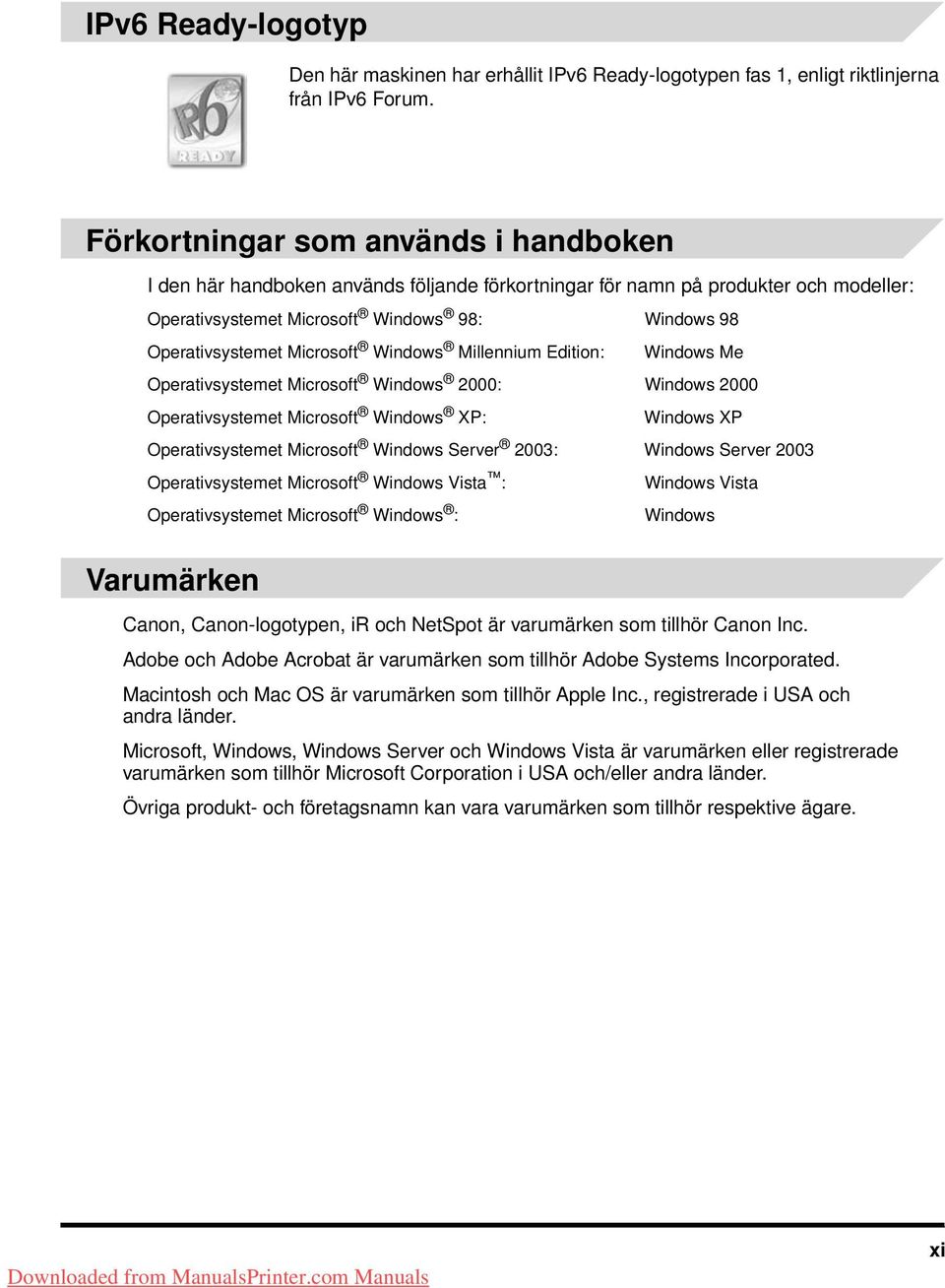 Microsoft Windows Millennium Edition: Windows Me Operativsystemet Microsoft Windows 2000: Windows 2000 Operativsystemet Microsoft Windows XP: Windows XP Operativsystemet Microsoft Windows Server