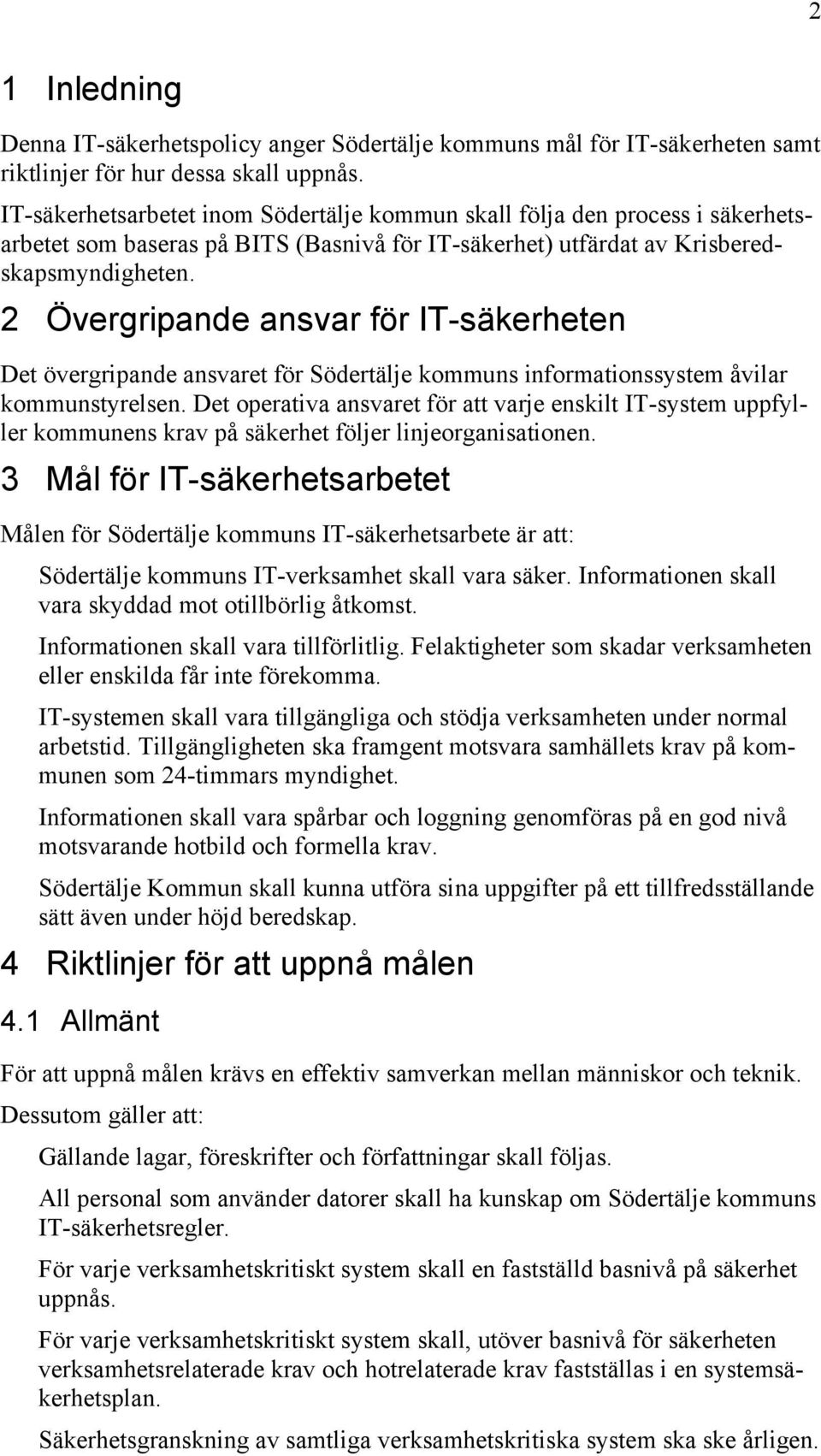 2 Övergripande ansvar för IT-säkerheten Det övergripande ansvaret för Södertälje kommuns informationssystem åvilar kommunstyrelsen.