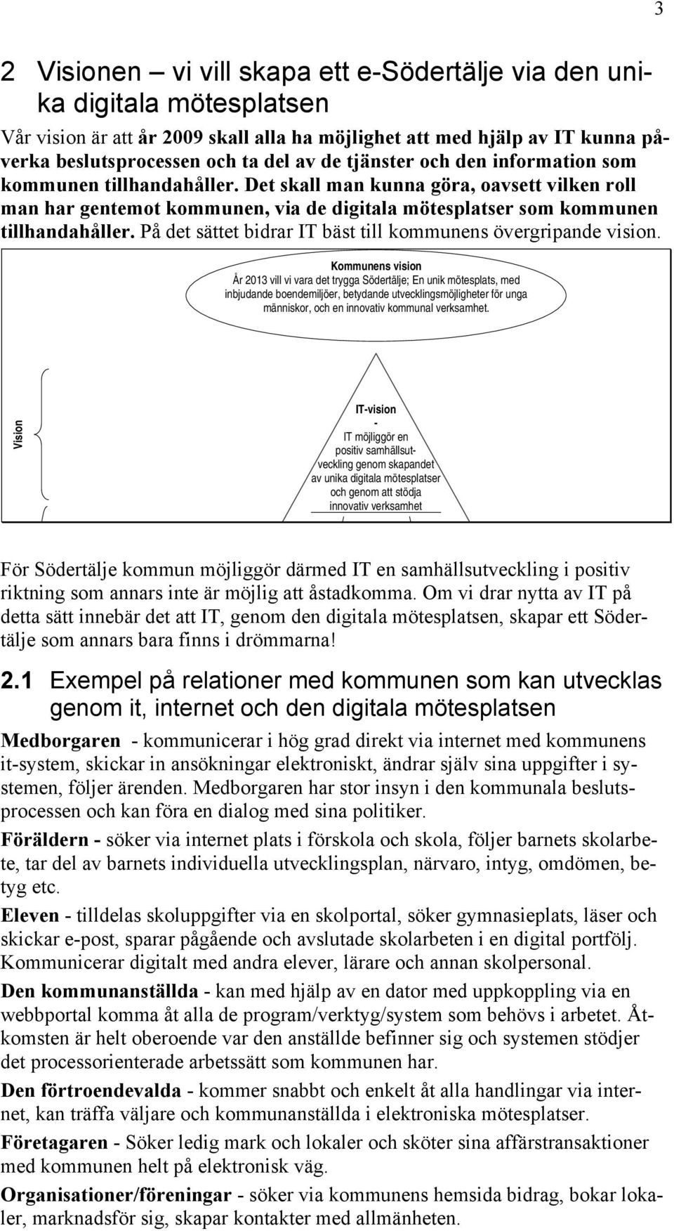 På det sättet bidrar IT bäst till kommunens övergripande vision.