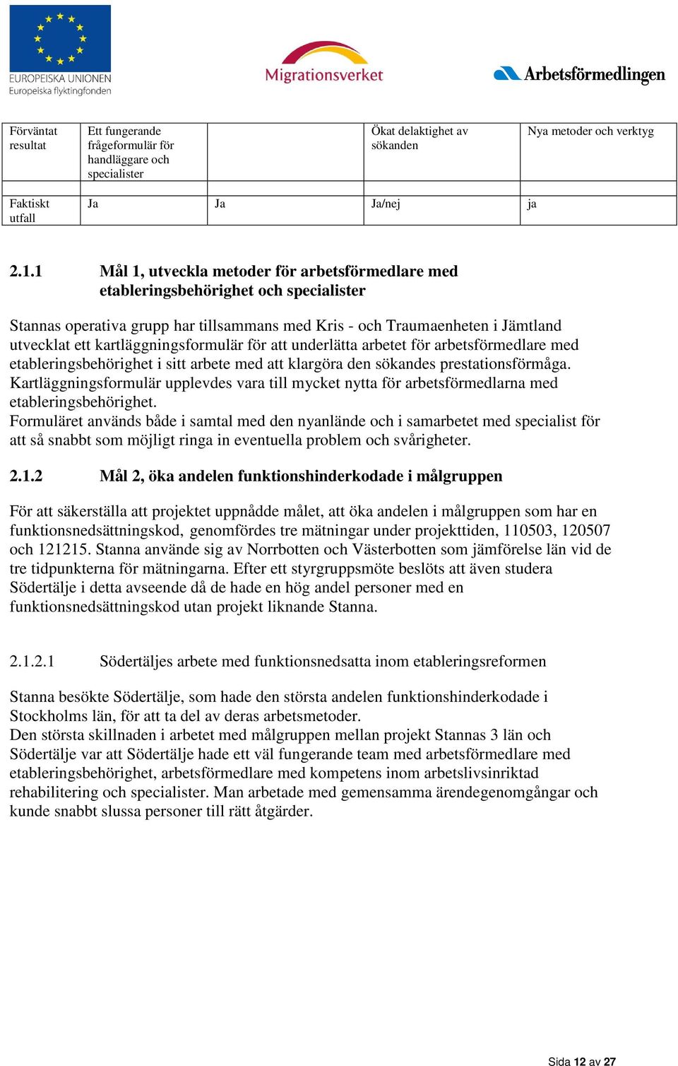 kartläggningsformulär för att underlätta arbetet för arbetsförmedlare med etableringsbehörighet i sitt arbete med att klargöra den sökandes prestationsförmåga.