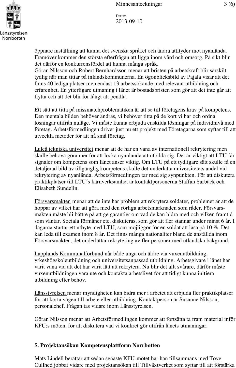 En ögonblicksbild av Pajala visar att det finns 40 lediga platser men endast 13 arbetssökande med relevant utbildning och erfarenhet.