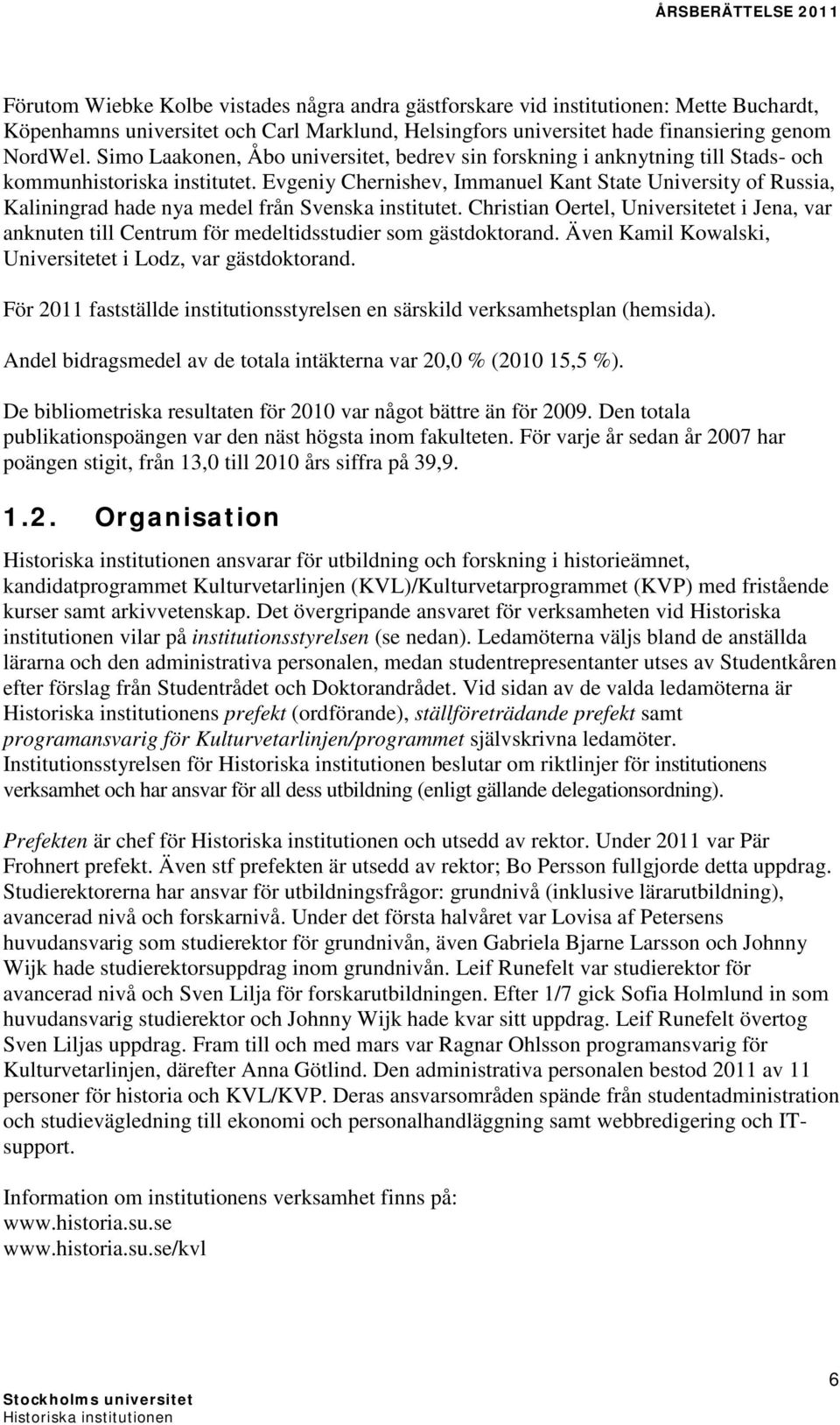 Evgeniy Chernishev, Immanuel Kant State University of Russia, Kaliningrad hade nya medel från Svenska institutet.