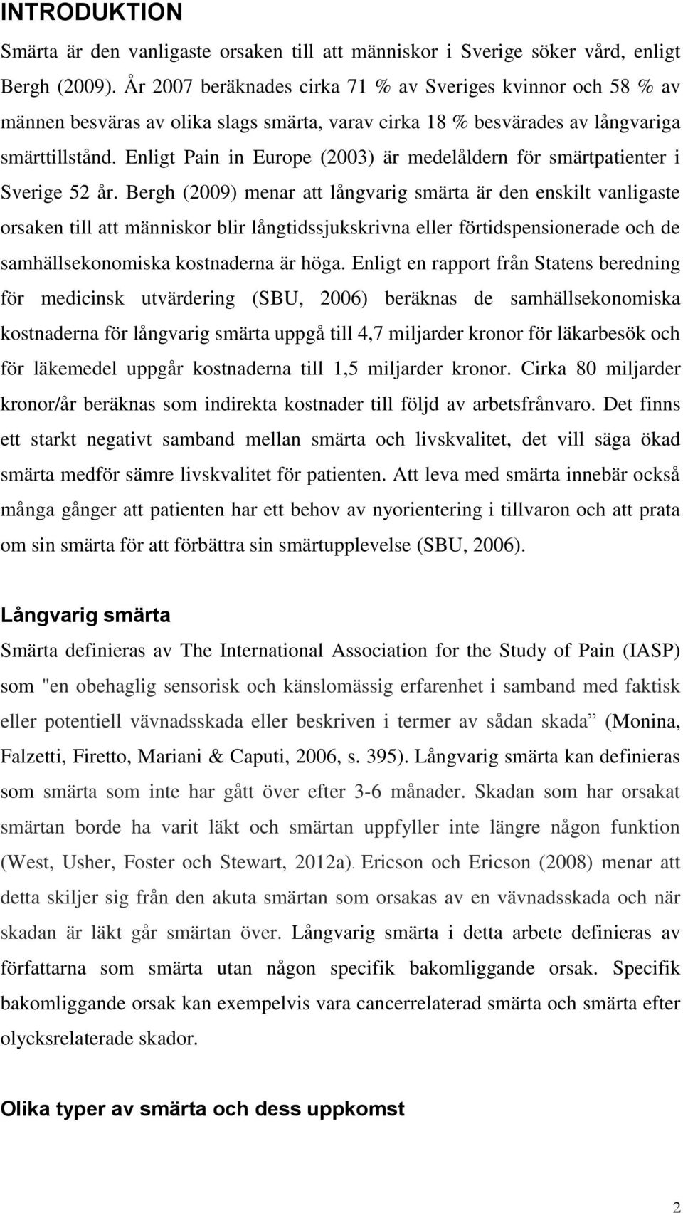 Enligt Pain in Europe (2003) är medelåldern för smärtpatienter i Sverige 52 år.