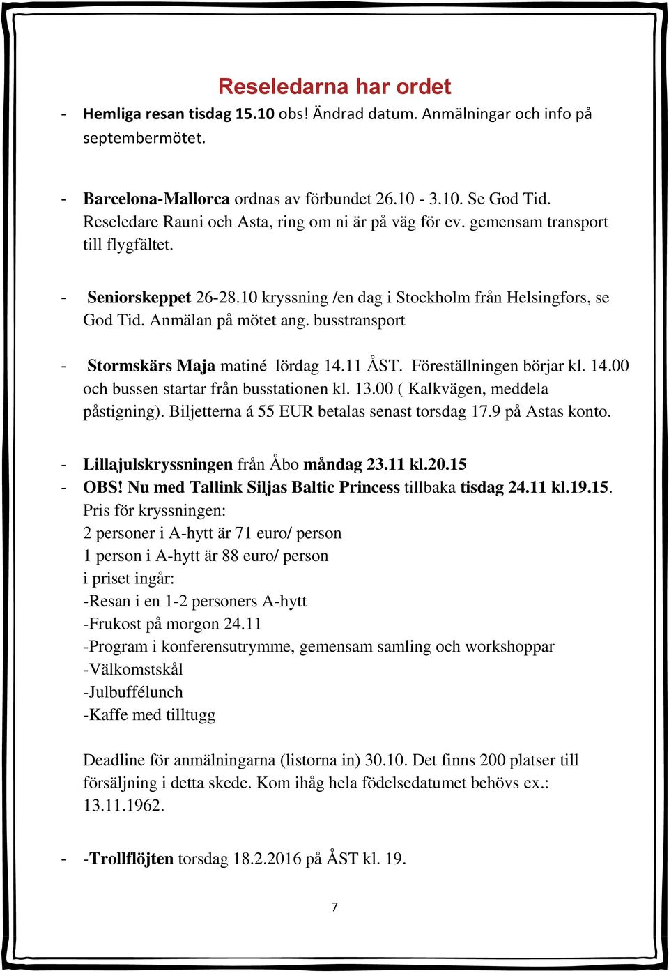 busstransport - Stormskärs Maja matiné lördag 14.11 ÅST. Föreställningen börjar kl. 14.00 och bussen startar från busstationen kl. 13.00 ( Kalkvägen, meddela påstigning).