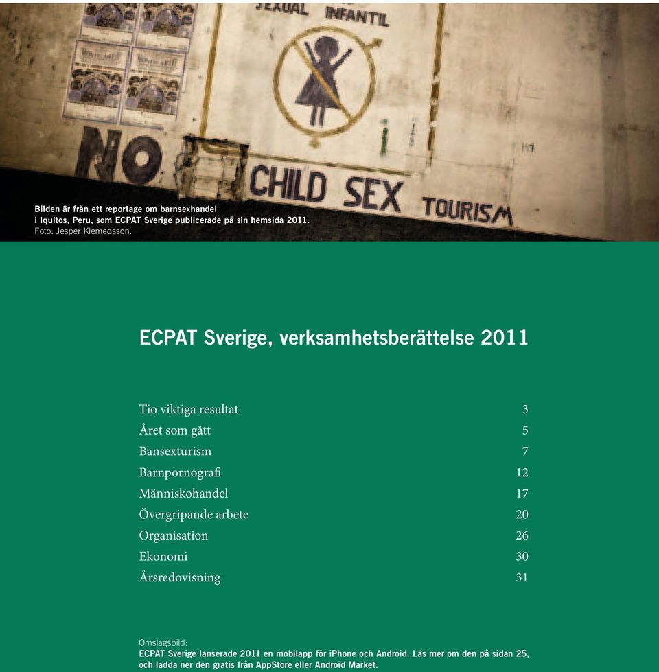 ECPAT Sverige, verksamhetsberättelse 2011 Tio viktiga resultat 3 Året som gått 5 Bansexturism 7 Barnpornografi 12