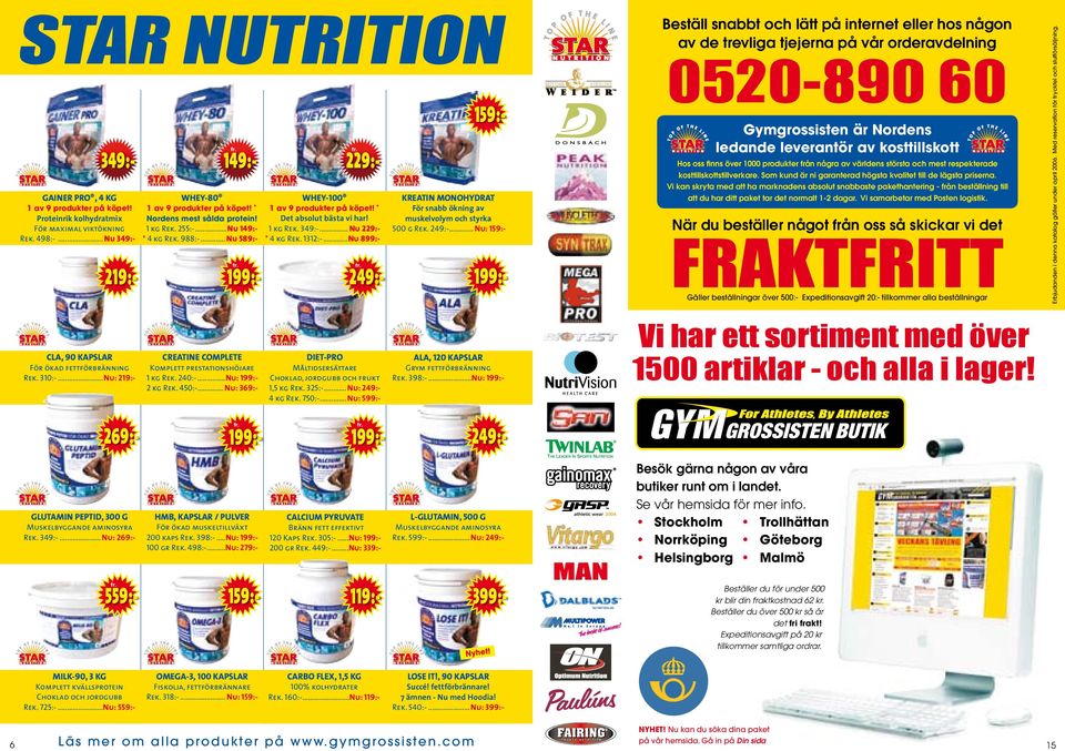 ..Nu 899:- 219:CLA, 90 KAPSLAR För ökad fettförbränning Rek. 310:-...Nu: 219:- 269:GLUTAMIN PEPTID, 300 G Muskelbyggande aminosyra Rek. 349:-... Nu: 269:- 559:fr. 199:- 249:- fr.