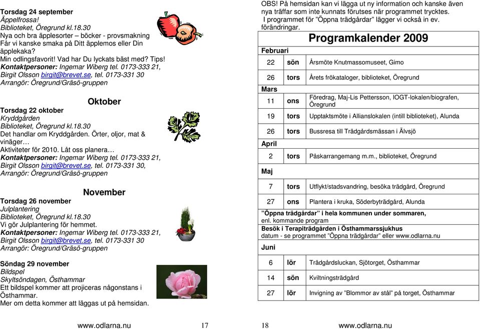 Örter, oljor, mat & vinäger Aktiviteter för 2010. Låt oss planera Kontaktpersoner: Ingemar Wiberg tel. 0173-333 21, Birgit Olsson birgit@brevet.se, tel.