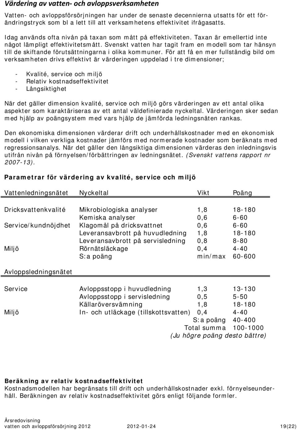 Svenskt vatten har tagit fram en modell som tar hänsyn till de skiftande förutsättningarna i olika kommuner.