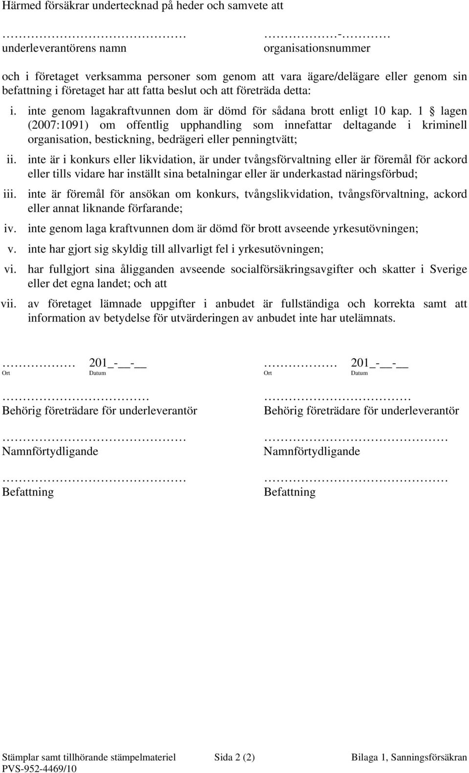 1 lagen (2007:1091) om offentlig upphandling som innefattar deltagande i kriminell organisation, bestickning, bedrägeri eller penningtvätt; ii.