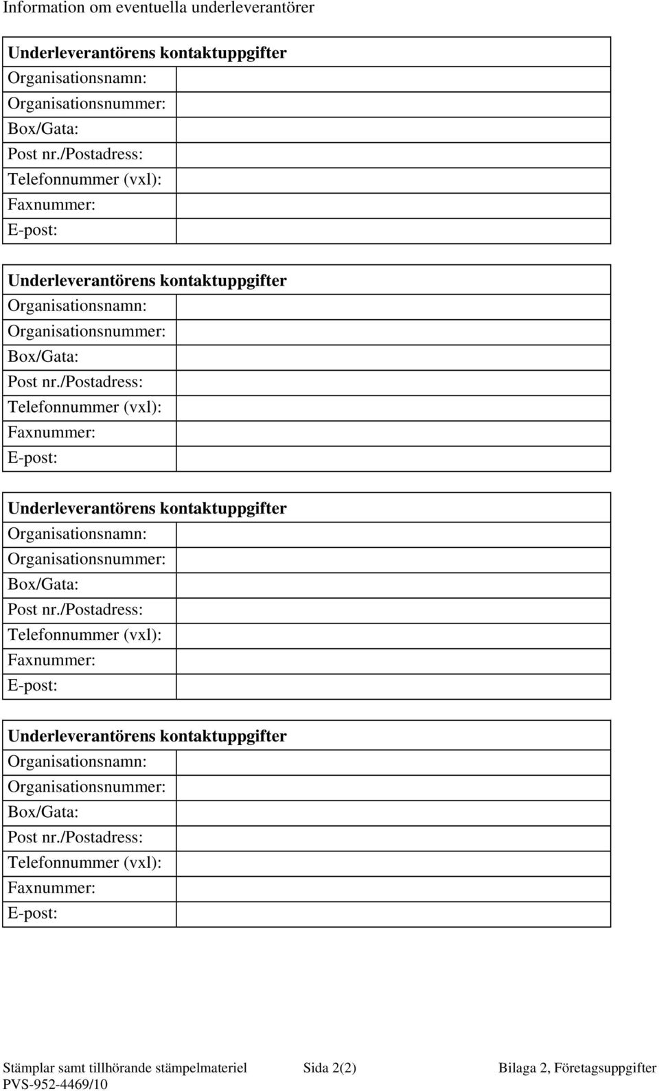 /postadress: Telefonnummer (vxl): Faxnummer: E-post: Stämplar samt tillhörande stämpelmateriel Sida 2(2) Bilaga 2, Företagsuppgifter