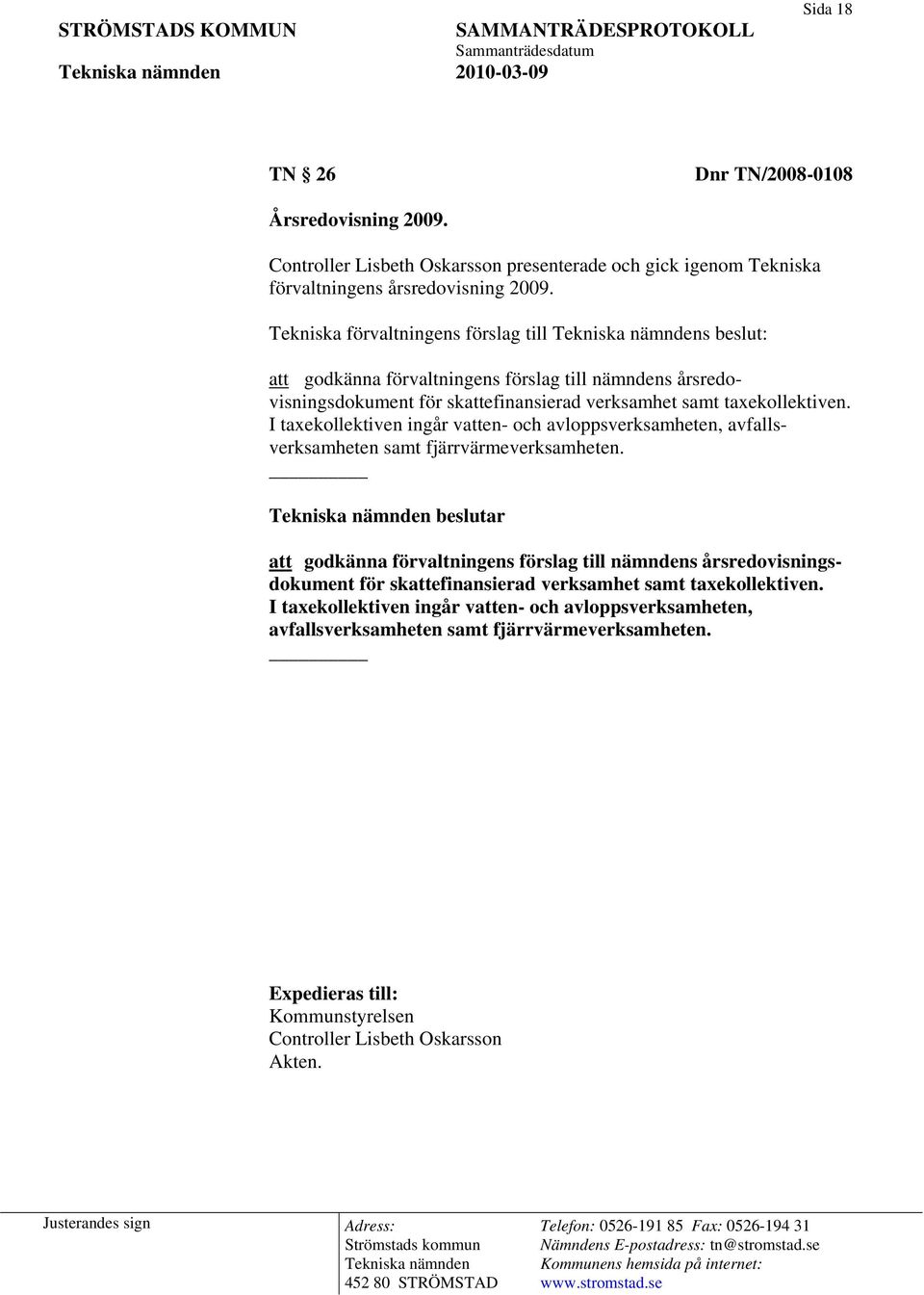 I taxekollektiven ingår vatten- och avloppsverksamheten, avfallsverksamheten samt fjärrvärmeverksamheten.