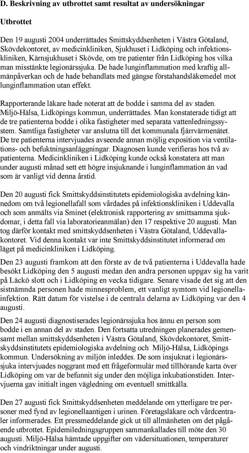 De hade lunginflammation med kraftig allmänpåverkan och de hade behandlats med gängse förstahandsläkemedel mot lunginflammation utan effekt.