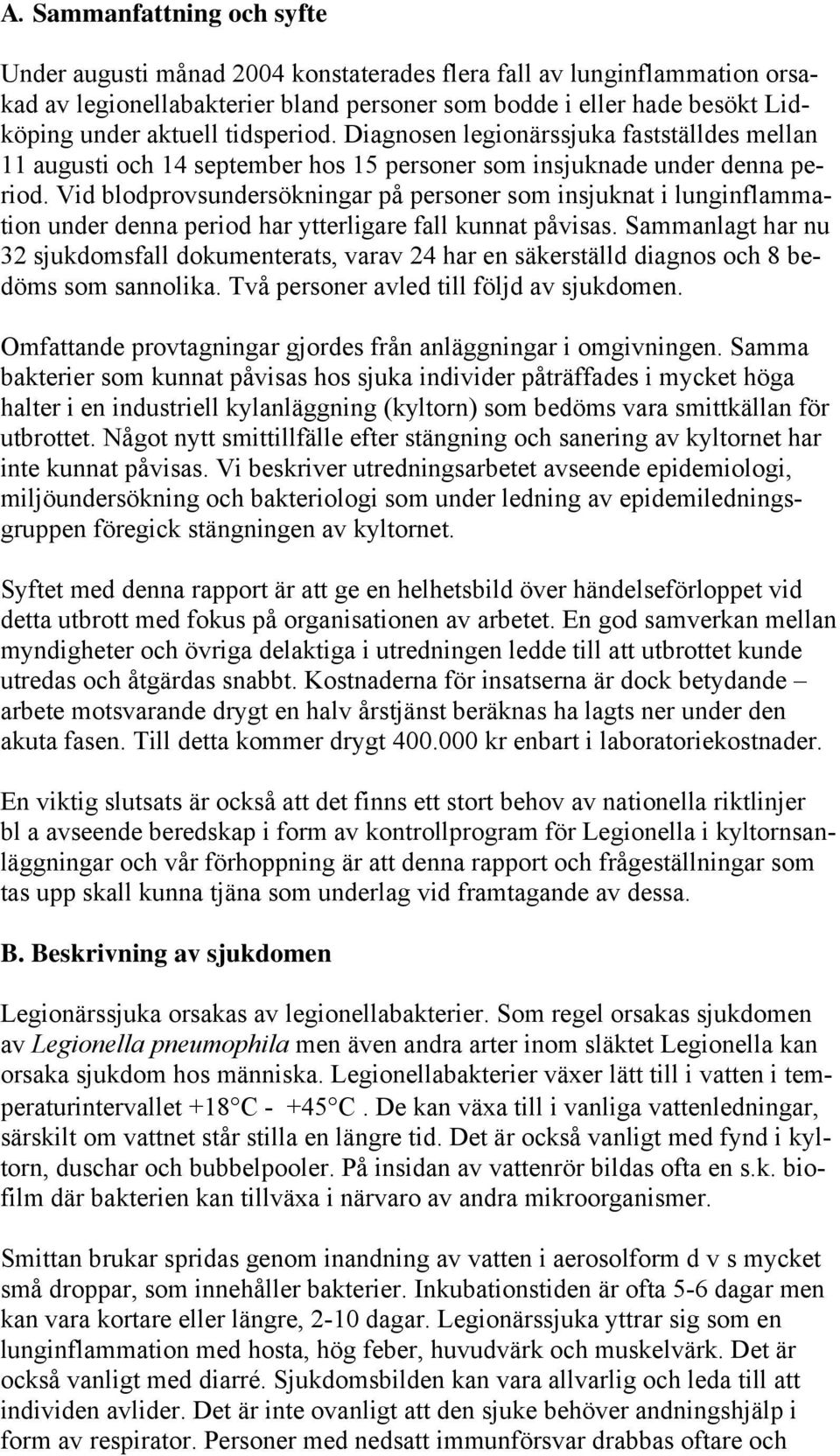 Vid blodprovsundersökningar på personer som insjuknat i lunginflammation under denna period har ytterligare fall kunnat påvisas.