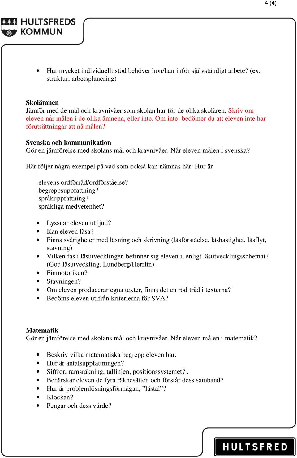Svenska och kommunikation Gör en jämförelse med skolans mål och kravnivåer. Når eleven målen i svenska?