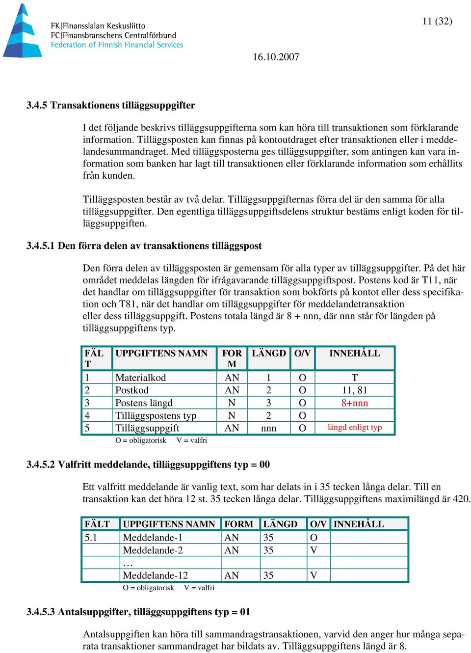 Med tilläggsposterna ges tilläggsuppgifter, som antingen kan vara information som banken har lagt till transaktionen eller förklarande information som erhållits från kunden.