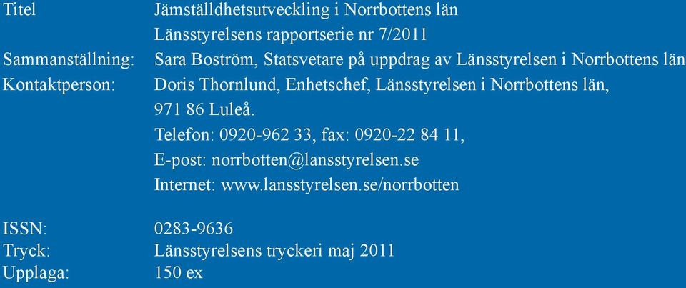 Länsstyrelsen i Norrbottens län, 971 86 Luleå.