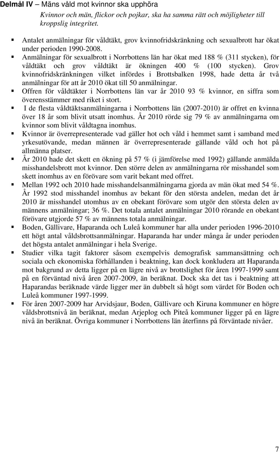 Anmälningar för sexualbrott i Norrbottens län har ökat med 188 % (311 stycken), för våldtäkt och grov våldtäkt är ökningen 4 % (1 stycken).