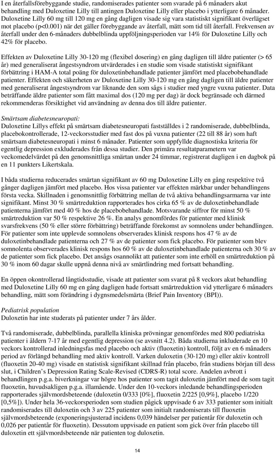 Frekvensen av återfall under den 6-månaders dubbelblinda uppföljningsperioden var 14% för Duloxetine Lilly och 42% för placebo.