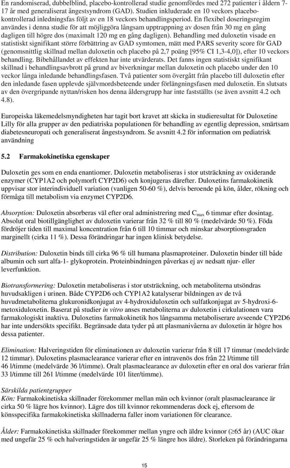 En flexibel doseringsregim användes i denna studie för att möjliggöra långsam upptrappning av dosen från 30 mg en gång dagligen till högre dos (maximalt 120 mg en gång dagligen).