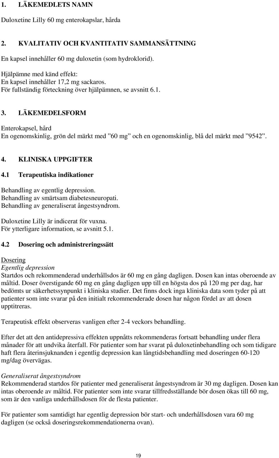 LÄKEMEDELSFORM Enterokapsel, hård En ogenomskinlig, grön del märkt med 60 mg och en ogenomskinlig, blå del märkt med 9542. 4. KLINISKA UPPGIFTER 4.