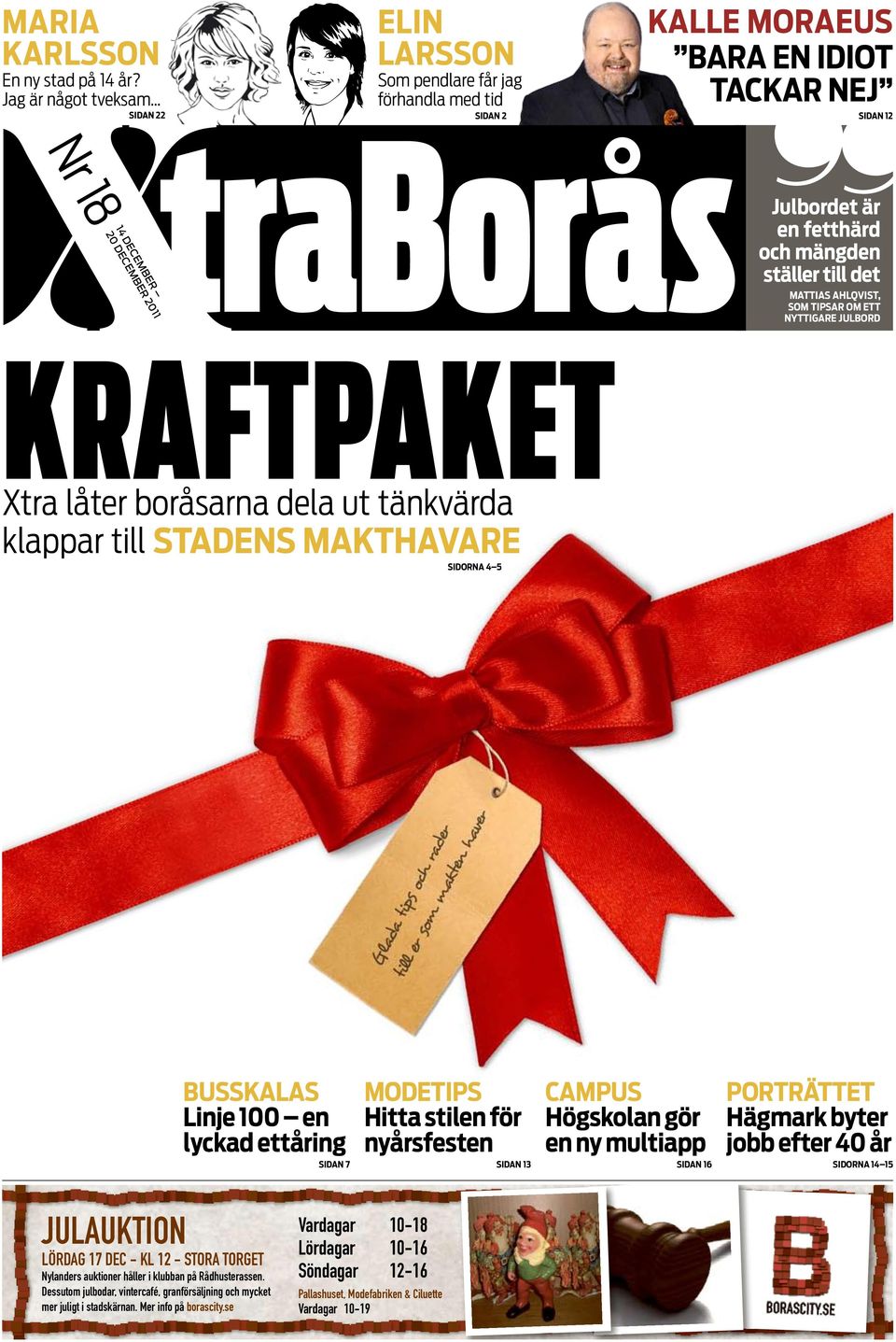 mängden ställer till det MATTIAS AHLQVIST, SOM TIPSAR OM ETT NYTTIGARE JULBORD KRAFTPAKET Xtra låter boråsarna dela ut tänkvärda klappar till STADENS MakthavaRE SIDORNA 4 5 BUSSKALAS MODETIPS CAMPUS
