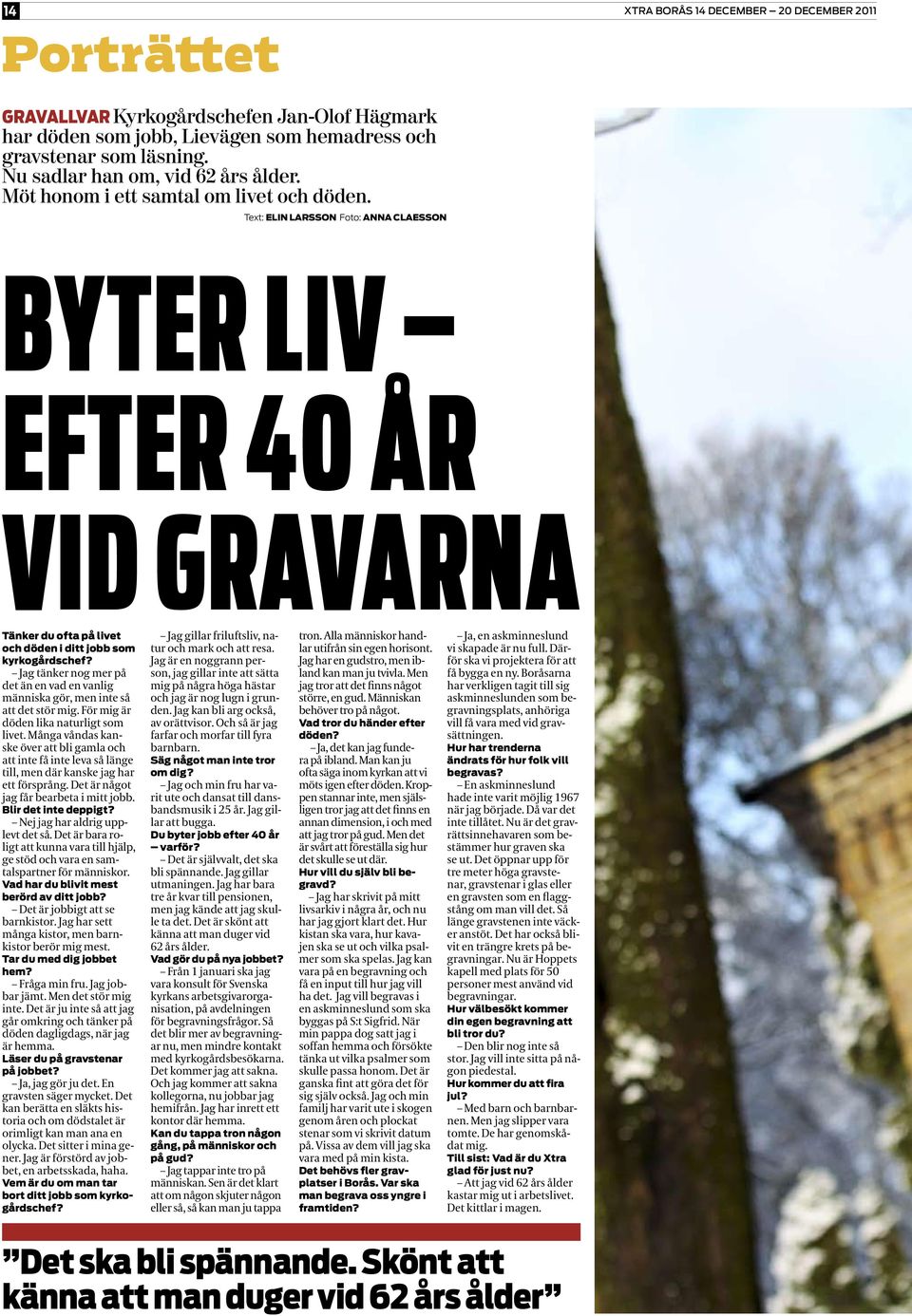 Text: ELIN LARSSON Foto: ANNA CLAESSON BYTER LIV EFTER 40 ÅR VID GRAVARNA Tänker du ofta på livet och döden i ditt jobb som kyrkogårdschef?