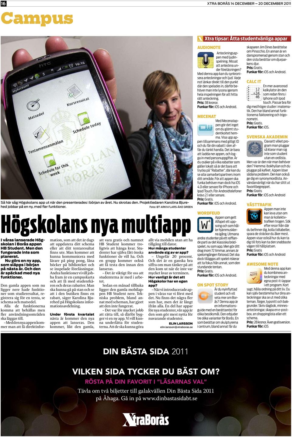 Men den fungerade inte som planerat. Nu görs en ny app, som släpps i början på nästa år. Och den är späckad med nya funktioner.