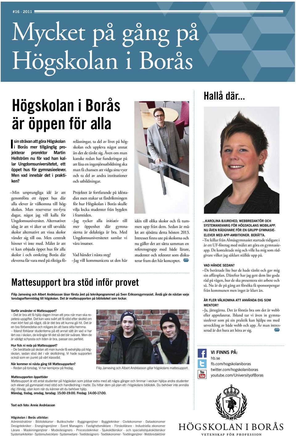 Men vad innebär det i praktiken? Min ursprungliga idé är att genomföra ett öppet hus där alla elever är välkomna till högskolan.