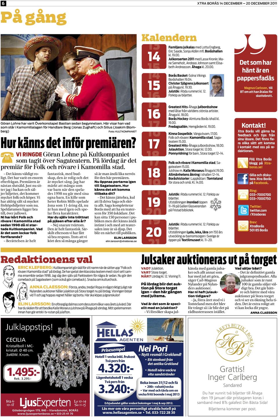 Vi ringde Göran Lohne på Kultkompaniet som tagit över Sagateatern. På lördag är det premiär för Folk och rövare i Kamomilla stad. Det känns väldigt roligt. Det har varit en enorm efterfrågan.