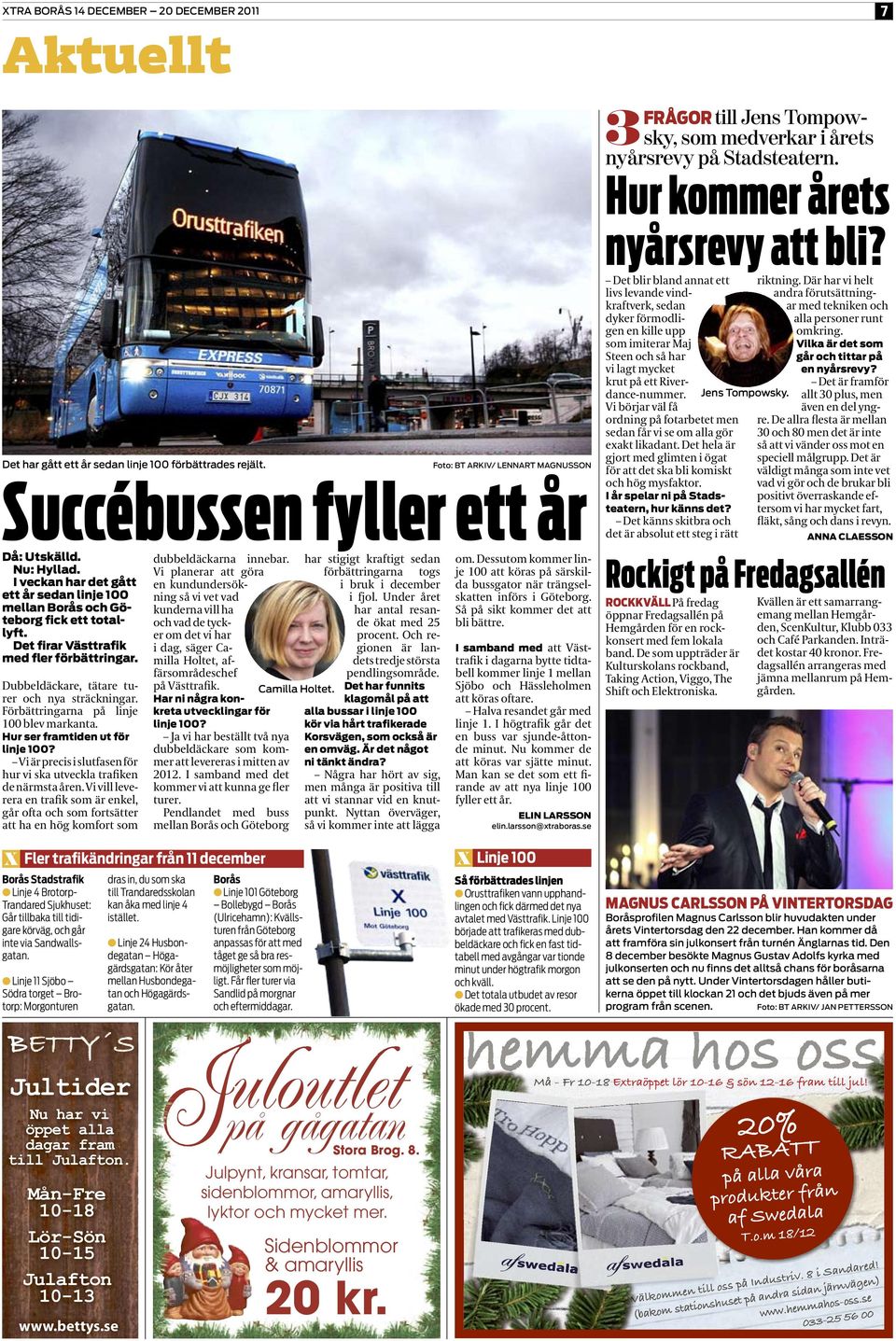 I veckan har det gått ett år sedan linje 100 mellan Borås och Göteborg fick ett totallyft. Det firar Västtrafik med fler förbättringar. Dubbeldäckare, tätare turer och nya sträckningar.