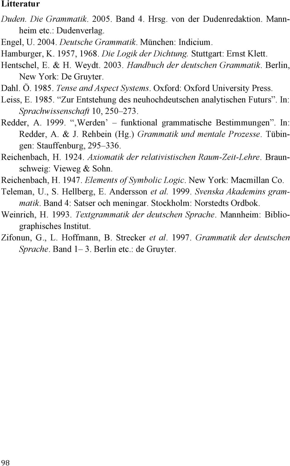 Oxford: Oxford University Press. Leiss, E. 1985. Zur Entstehung des neuhochdeutschen analytischen Futurs. In: Sprachwissenschaft 10, 250 273. Redder, A. 1999.