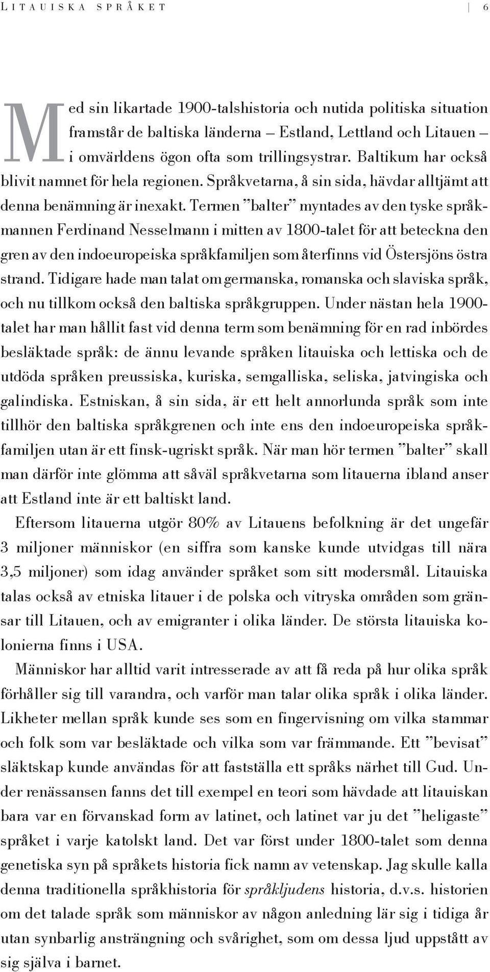 Termen balter myntades av den tyske språkmannen Ferdinand Nesselmann i mitten av 1800-talet för att beteckna den gren av den indoeuropeiska språkfamiljen som återfinns vid Östersjöns östra strand.