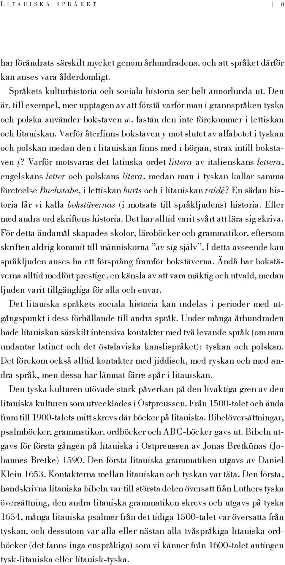 Varför återfinns bokstaven y mot slutet av alfabetet i tyskan och polskan medan den i litauiskan finns med i början, strax intill bokstaven á?