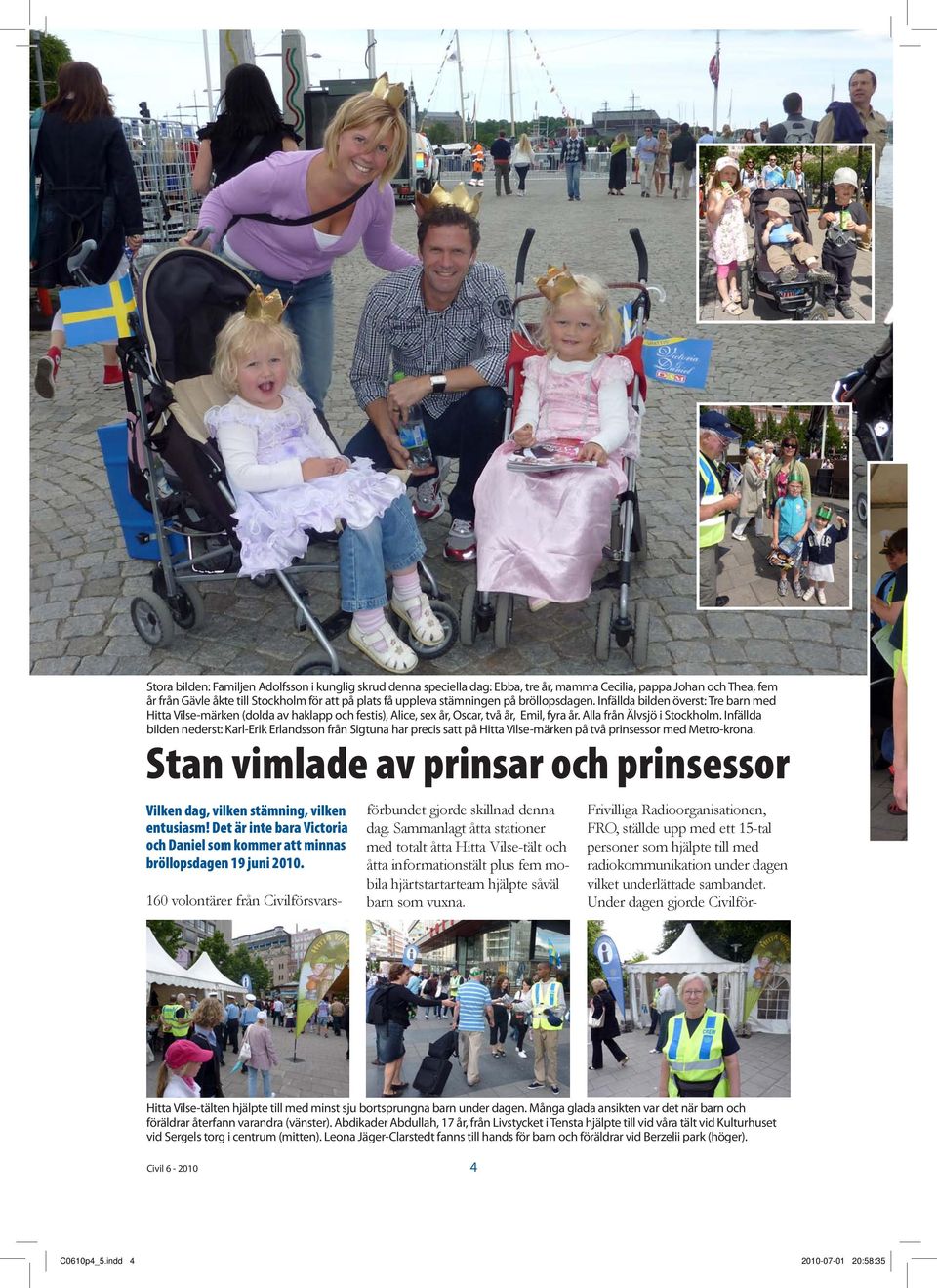 Infällda bilden nederst: Karl-Erik Erlandsson från Sigtuna har precis satt på Hitta Vilse-märken på två prinsessor med Metro-krona.