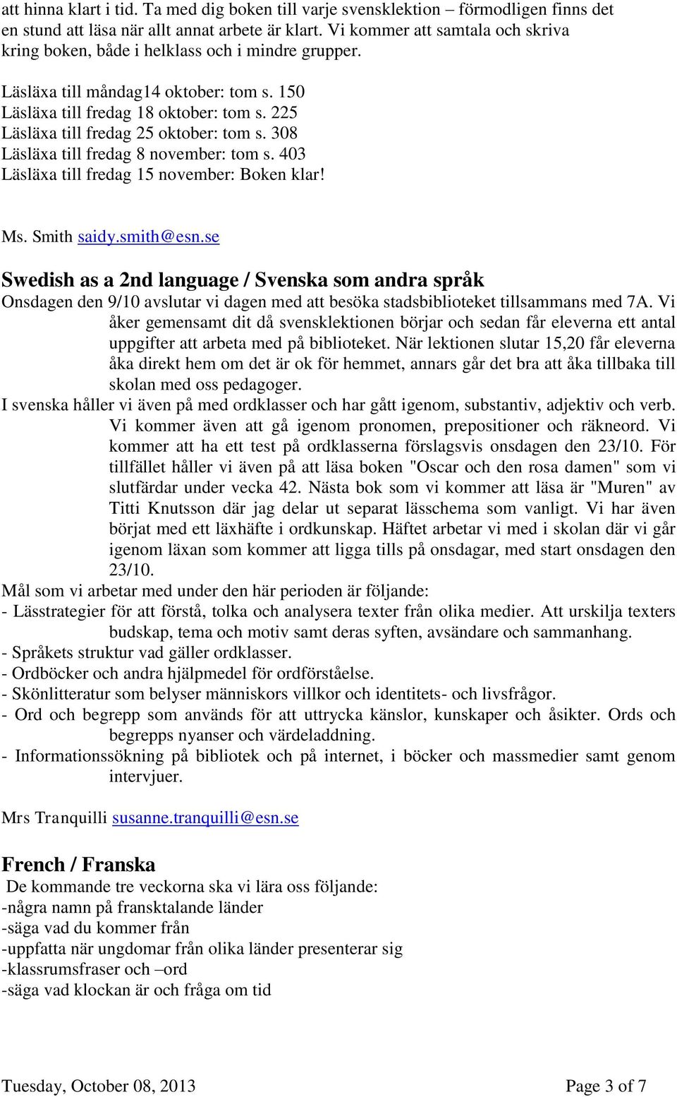 225 Läsläxa till fredag 25 oktober: tom s. 308 Läsläxa till fredag 8 november: tom s. 403 Läsläxa till fredag 15 november: Boken klar! Ms. Smith saidy.smith@esn.