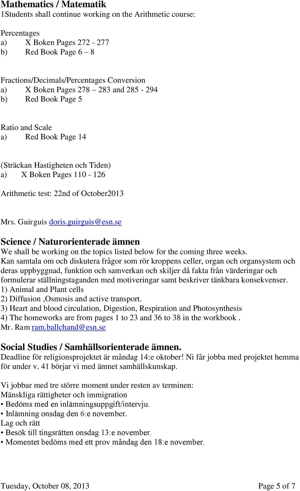 guirguis@esn.se Science / Naturorienterade ämnen We shall be working on the topics listed below for the coming three weeks.