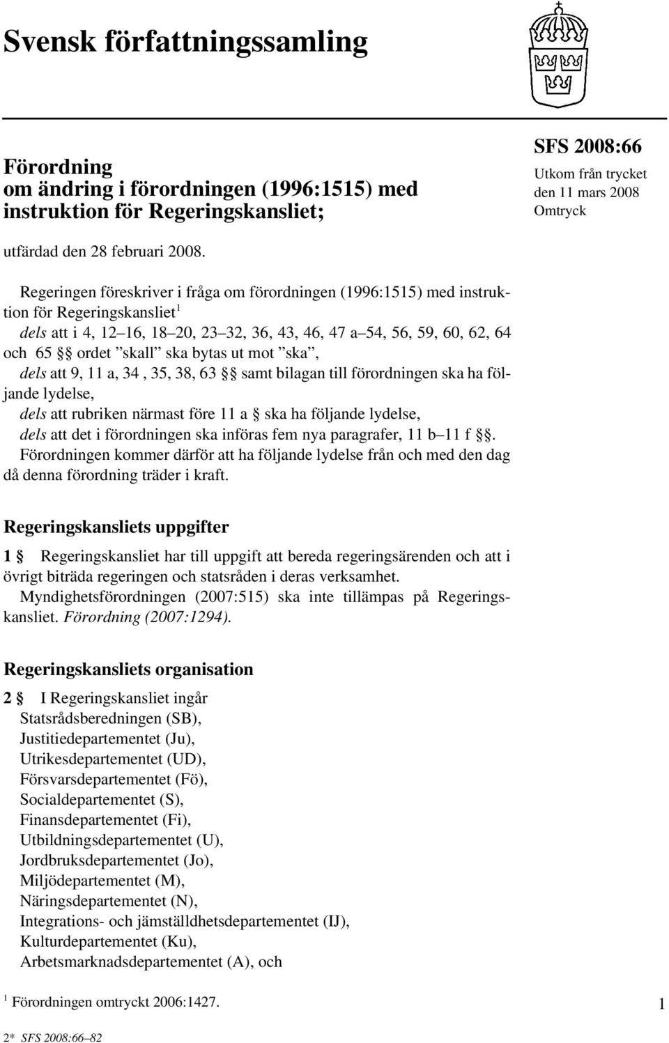 ska bytas ut mot ska, dels att 9, 11 a, 34, 35, 38, 63 samt bilagan till förordningen ska ha följande lydelse, dels att rubriken närmast före 11 a ska ha följande lydelse, dels att det i förordningen