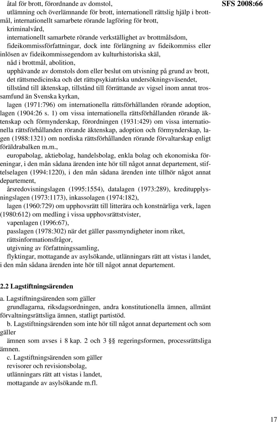 brottmål, abolition, upphävande av domstols dom eller beslut om utvisning på grund av brott, det rättsmedicinska och det rättspsykiatriska undersökningsväsendet, tillstånd till äktenskap, tillstånd